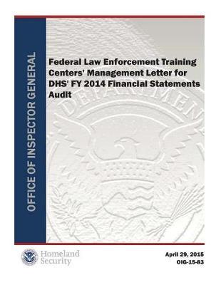 Federal Law Enforcement Training Centers' Management Letter for Dhs' Fy 2014 Financial Statements Audit