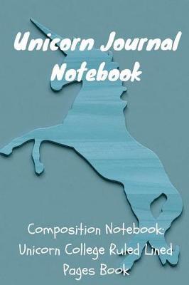 Unicorn Journal Notebook: Composition Notebook: Unicorn College Ruled Lined Pages Book