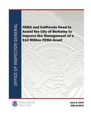 Fema and California Need to Assist the City of Berkeley to Improve the Management of a $12 M Fema Grant