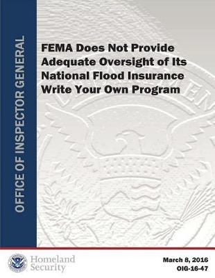 Fema Does Not Provide Adequate Oversight of Its National Flood Insurance Write Your Own Program