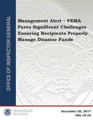 Fema Faces Significant Challenges Ensuring Recipients Properly Manage Disaster Funds
