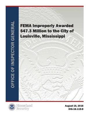 Fema Improperly Awarded $47.3 Million to the City of Louisville, Mississippi