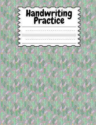 Handwriting Practice: Cute Cactus Pattern Handwriting Practice Book 3 lined with dashed middle line 8.5 x 11 in, 120 pages book for boys, girls, school kids, students