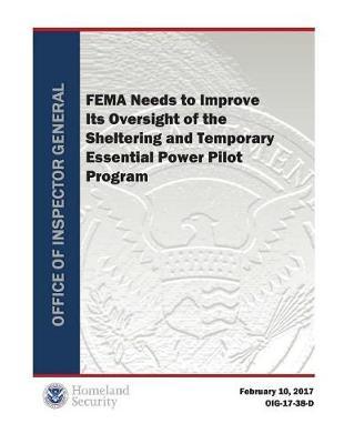 Fema Needs to Improve Its Oversight of the Sheltering and Temporary Essential Power Pilot Program