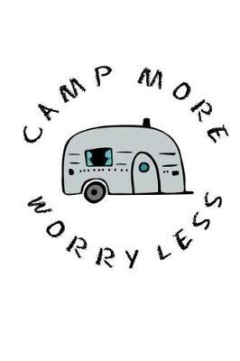 Camp More Worry Less: 140 Page Lined Soft Cover Journal Diary Notebook