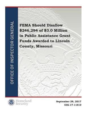 Fema Should Disallow $246,294 of $3.0 Million in Public Assistance Grant Funds Awarded to Lincoln