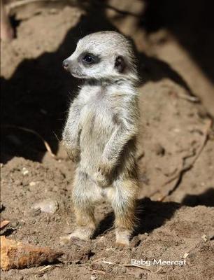 Baby Meercat: 7.44 X 9.69 Cute Meercat Pup Baby Animals Journal College Ruled Paper Notebook Unique Appreciation, Birthday, Christmas, Back to School Composition Notebook Gift for Students, Friends, Teachers or Artists