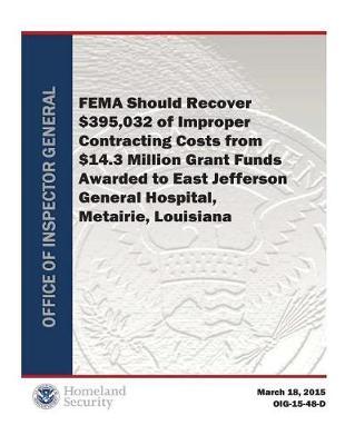 Fema Should Recover $395,032 of Improper Contracting Costs from $14.3 Million Grant Funds Awarded to East Jefferson General Hospital, Metairie, Louisiana