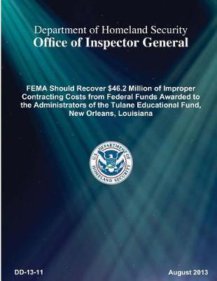 Fema Should Recover $46.2 Million of Improper Contracting Costs from Federal Funds Awarded to the Administrators of the Tulane Educational Fund, New Orleans, Louisiana