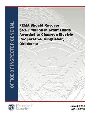 Fema Should Recover $51.2 Million in Grant Funds Awarded to Cimarron Electric Cooperative, Kingfisher, Oklahoma