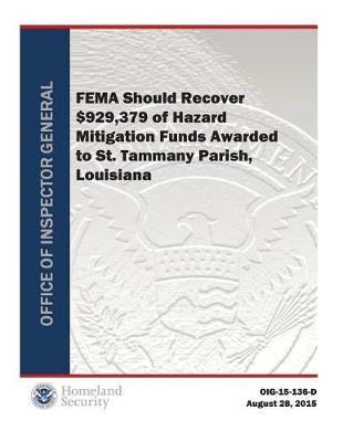 Fema Should Recover $929,379 of Hmf Awarded to St. Tammany Parish, Louisiana (Rpt)