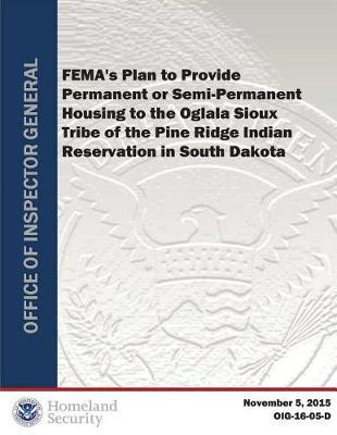 Fema's Plan to Provide Permanent or Semi-Permanent Housing to the Oglala Sioux Tribe (Rpt)