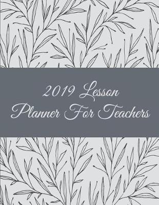2019 Lesson Planner for Teachers: B&w Floral, 2019 Weekly Monthly Teacher Planner and Record Book 8.5 X 11 Weekly Spreads Include Space to Write Your Lessons Plans for Each Subject