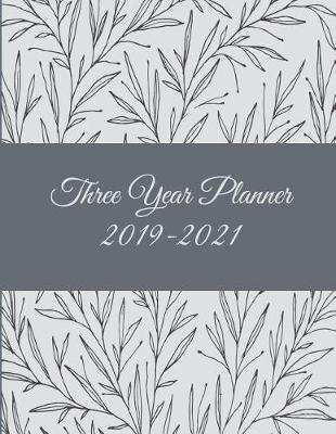 Three Year Planner 2019-2021: Art Floral Design, 8.5  x 11  Three Year Planner Academic 2019-2021 Calendar NoteBook (36 Months Calendar Planner)