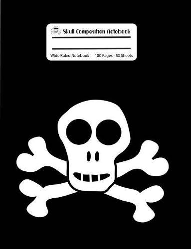 Skull Composition Notebook: Black Skull and Crossbones Wide Ruled Notebook, 100 Pages, 7.44x9.69