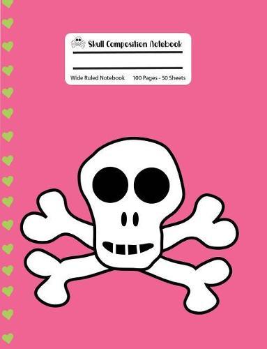 Skull Composition Notebook: Pink with Green Hearts Skull and Crossbones Wide Ruled Notebook, 100 Pages, 7.44x9.69