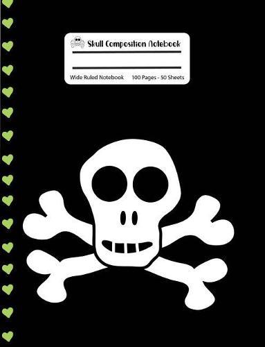 Skull Composition Notebook: Black With Green Hearts Skull and Crossbones Wide Ruled Notebook, 100 Pages, 7.44x9.69