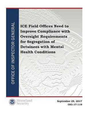 Ice Field Offices Need to Improve Compliance with Oversight Requirements for Segregation of Detainees with Mental Health Conditions