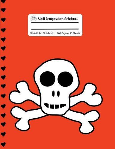 Skull Composition Notebook: Halloween Orange and Black Skull and Crossbones Wide Ruled Notebook, 100 Pages, 7.44x9.69
