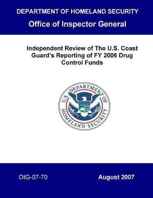 Indepen Dent Review of the U.S. Coast Guard's Reporting of Fy 2006 Drug Control Funds