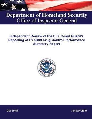 Independent Review of the U.S. Coast Guard's Reporting of Fy 2009 Drug Control Performance Summary Report (Oig-10-47)