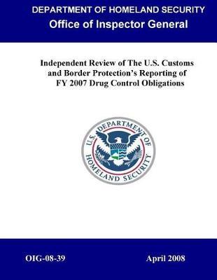 Independent Review of the U.S. Customs and Border Protection's Reporting of Fy 2007 Drug Control Obligations, Oig-08-39