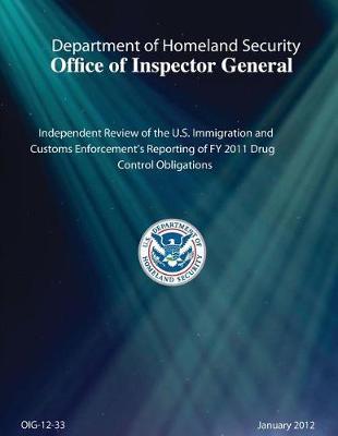 Independent Review of the U.S. Immigration and Customs Enforcement's Reporting of Fy 2011 Drug Control Obligations