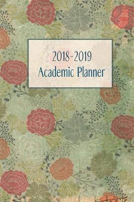 2018-2019 Academic Planner: Monthly/Weekly Planner with Extras / Vintage Green Floral Cover / 6 X 9