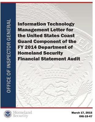 Information Technology Management Letter for the Coast Guard Component of the Fy 2014 Dhs Financial Statement Audit