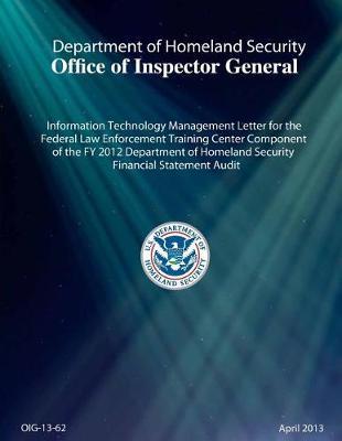 Information Technology Management Letter for the Federal Law Enforcement Training Center Component of the Fy 2012 Department of Homeland Security Financial Statement Audit