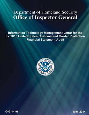 Information Technology Management Letter for the Fy 2013 United States Customs and Border Protection Financial Statement Audit