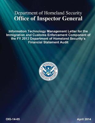 Information Technology Management Letter for the Immigration and Customs Enforcement Component of the Fy 2013 Department of Homeland Security's Financial Statement Audit