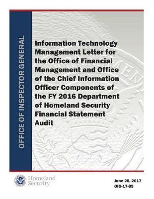 Information Technology Management Letter for the Office of Financial Management and Office of the Chief Information Officer Components of the Fy 2016 Department of Homeland Security Financial Statement Audit