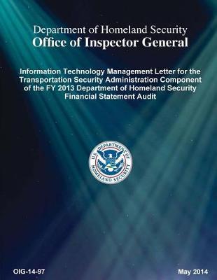 Information Technology Management Letter for the Transportation Security Administration Component of the Fy 2013 Department of Homeland Security Financial Statement Audit
