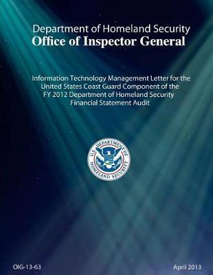 Information Technology Management Letter for the United States Coast Guard Component of the Fy 2012 Department of Homeland Security Financial Statement Audit