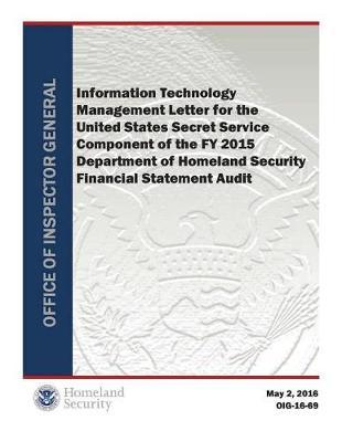 Information Technology Management Letter for the United States Secret Service Component of the Fy 2015 Department of Homeland Security Financial Statement Audit