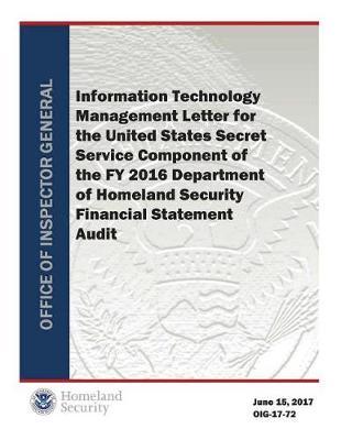 Information Technology Management Letter for the United States Secret Service Component of the Fy 2016 Department of Homeland Security Financial Statement Audit