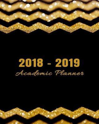 2018-2019 Academic Planner: Daily, Weekly, and Monthly Calendar Planner and Organizer for Students for the Academic Year 2018-2019 (8x10) V5