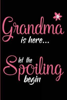 Grandma Is Here Let The Spoiling Begin: New Grandma Blank Lined Brag Book Journal, Diary or Planner
