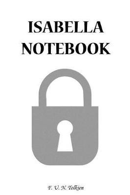 Isabella Notebook: Isabella, Name, Name Notebooks, Notebook, Gift, Funny, Funny Notebooks, Journal, Diary (6 X 9; 112)