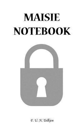 Maisie Notebook: Maisie, Name, Name Notebooks, Notebook, Gift, Funny, Funny Notebooks, Journal, Diary (6 X 9; 112)