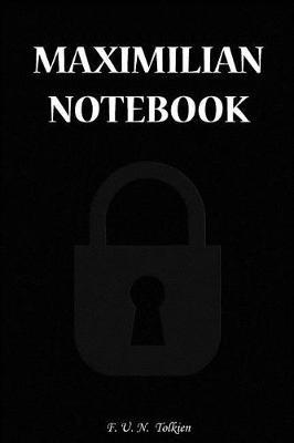 Maximilian Notebook: Maximilian, Name, Name Notebooks, Notebook, Gift, Funny, Funny Notebooks, Journal, Diary (6 X 9; 112)