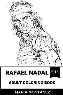 Rafael Nadal Adult Coloring Book: Spanish Tennis Okayer and Current No.1 in the World, Inspiration and Sport Inspired Adult Coloring Book