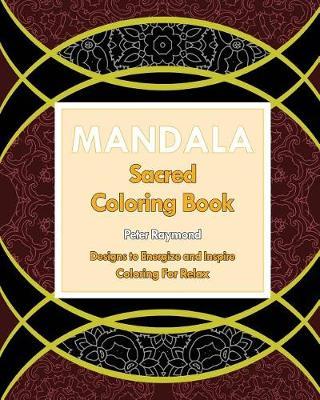 Sacred Mandala: Designs to Energize and Inspire (Coloring for Relax)