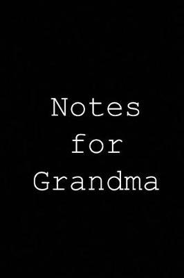 Notes for grandma: Blank lined journal notepad for kids, boys, girls, students, teachers and for work; Great gift.