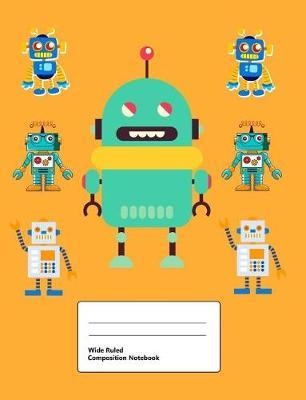 Wide Ruled Composition Notebook: Writing Book Journal, Soft Cover, Blank Lined Paper, 200 Pages, Cute Robot Designs for Boys, Orange