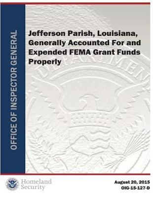 Jefferson Parish, Louisiana, Generally Accounted for and Expended Fema Grant Funds Properly