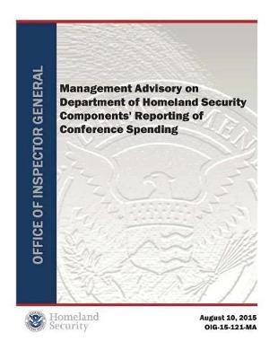 Management Advisory on Department of Homeland Security Components' Reporting of Conference Spending