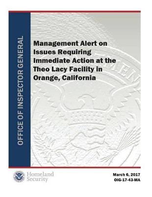 Management Alert on Issues Requiring Immediate Action at the Theo Lacy Facility in Orange, California