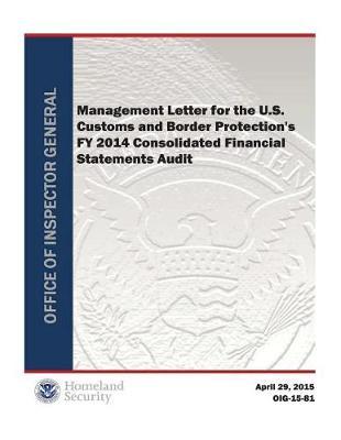 Management Letter for the U.S. Customs and Border Protection's Fy 2014 Consolidated Financial Statements Audit